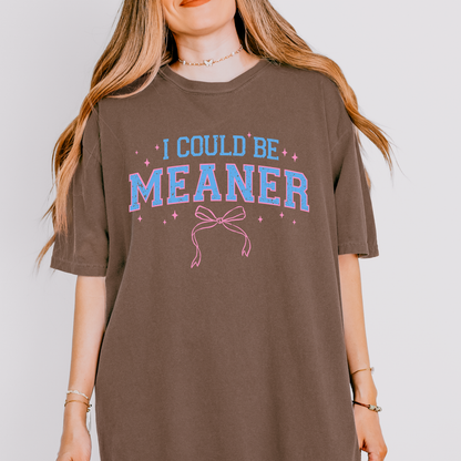 I Could Be Meaner Tee | Funny Sarcastic Graphic T-Shirt