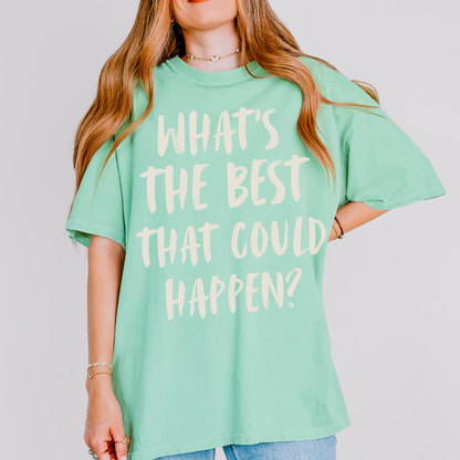 What’s The Best That Could Happen? Inspirational Graphic Tee | Positive Mindset Shirt | Trendy Motivational T-Shirt | Comfort Colors Style Tee