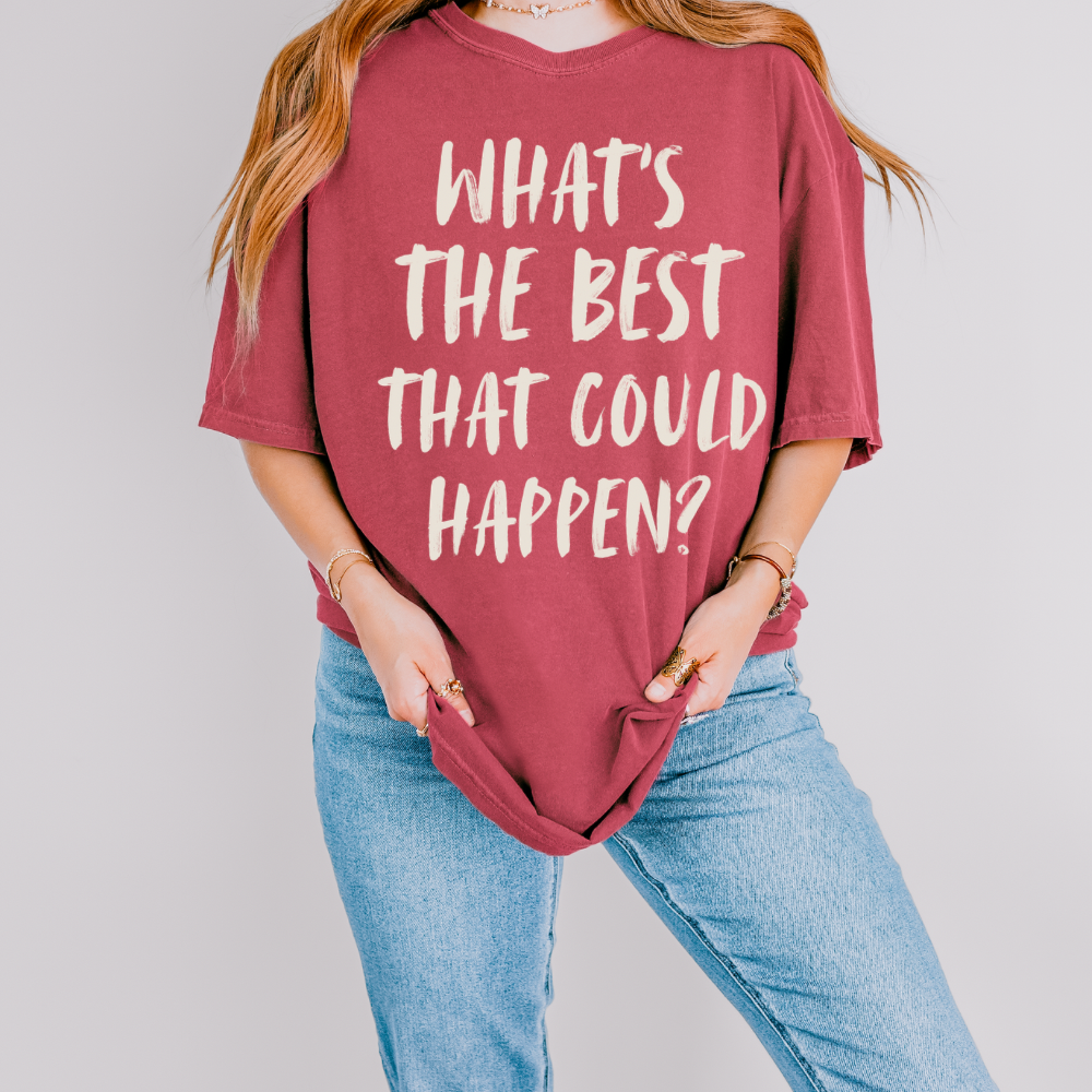 What’s The Best That Could Happen? Inspirational Graphic Tee | Positive Mindset Shirt | Trendy Motivational T-Shirt | Comfort Colors Style Tee