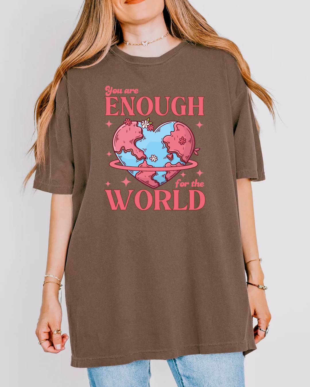 You Are Enough For The World Tee