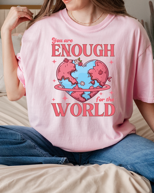 You Are Enough For The World Tee